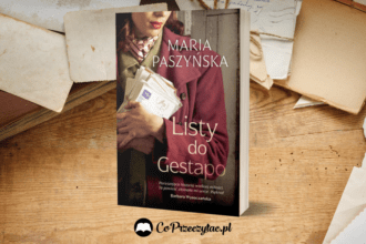 Listy do Gestapo - wzruszająca nowość od Marii Paszyńskiej Listy do Gestapo