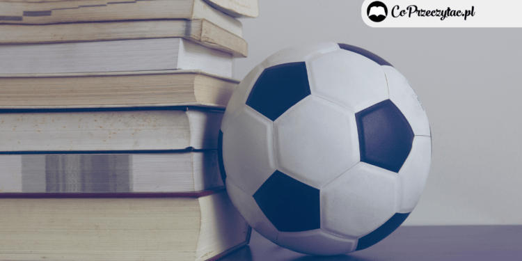 Co czytać podczas Mundialu? Książki o piłce nożnej książki o piłce nożnej