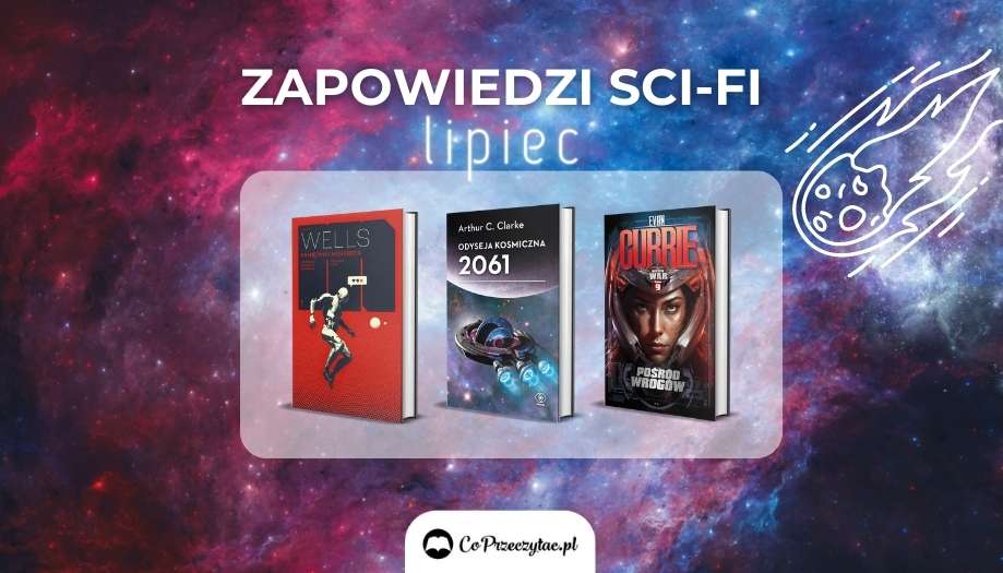 Zapowiedzi sci-fi lipiec 2023 znajdziesz na TaniaKsiazka.pl